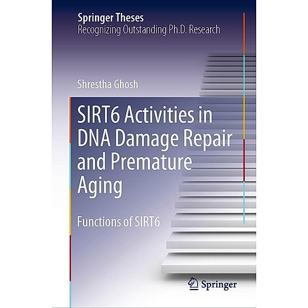 SIRT6 Activities in DNA Damage Repair and Premature Aging / Springer Theses, Shrestha Ghosh