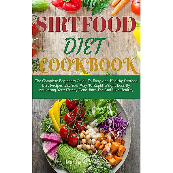 Sirtfood Diet Cookbook, Martha Andrew