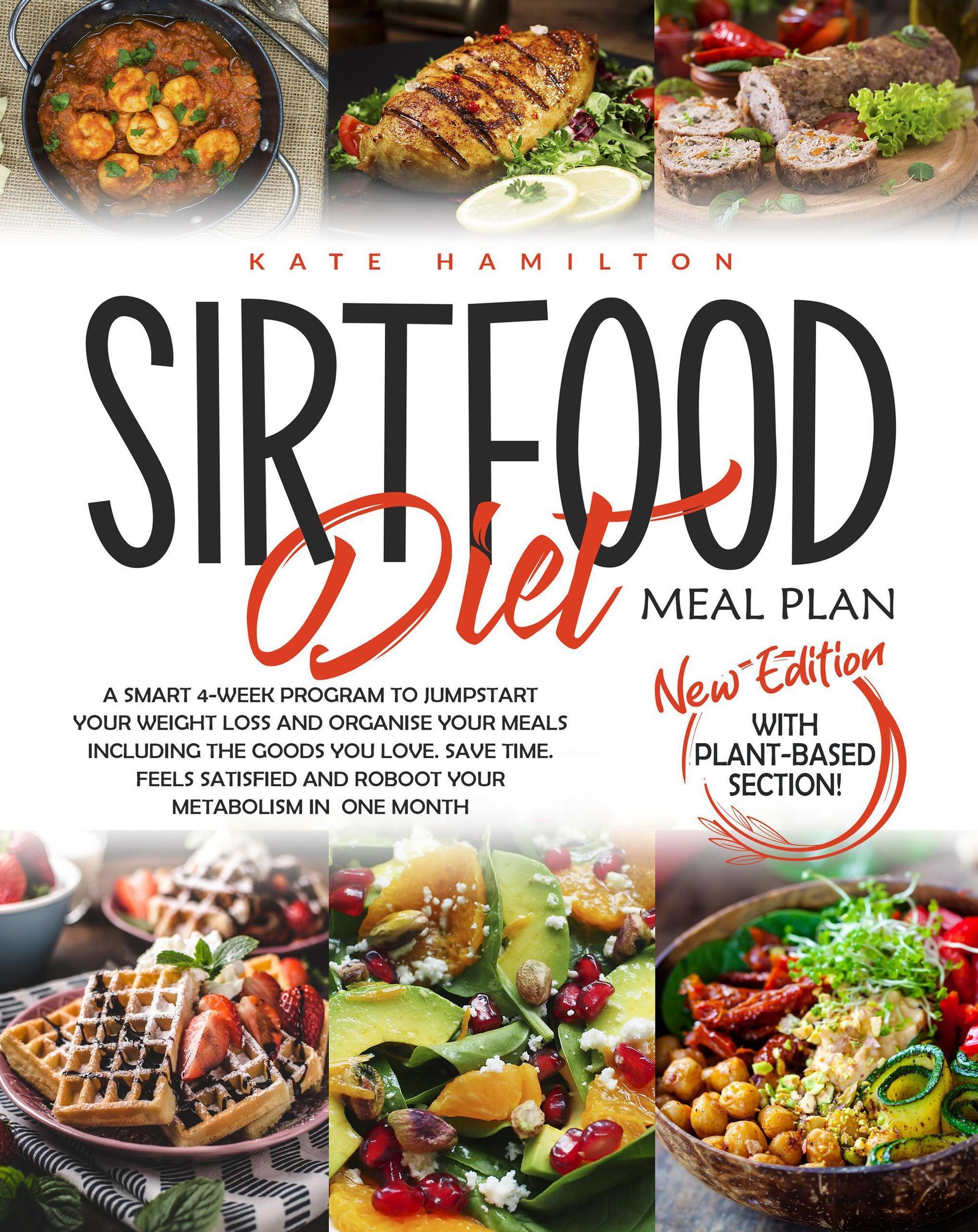 Sirtfood Diet Meal Plan: A Smart 4-Week Program To Jumpstart Your Weight  Loss And Organize Your Meals Including The Foods You Love. Save Time, Feel  Satisfied And Reboot Your Metabolism In One