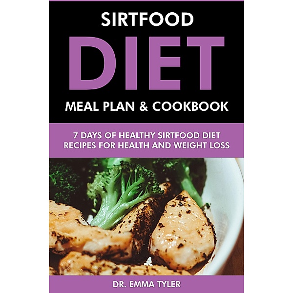 Sirtfood Diet Meal Plan & Cookbook: 7 Days of Sirtfood Diet Recipes for Health & Weight Loss, Emma Tyler