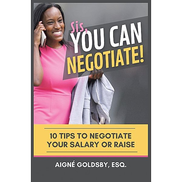 Sis, You Can Negotiate!, Aigné Goldsby Esq.