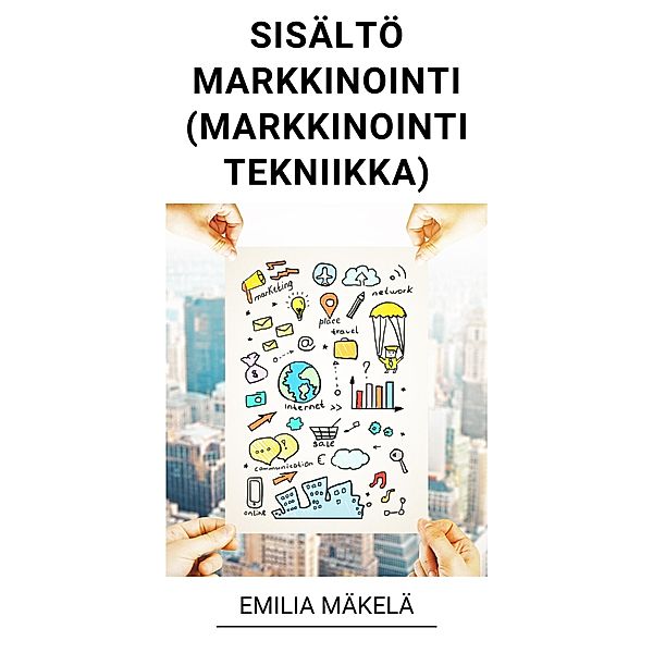 Sisältömarkkinointi (Markkinointi Tekniikka), Emilia Mäkelä