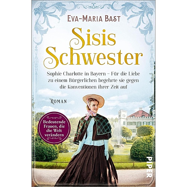 Sisis Schwester / Bedeutende Frauen, die die Welt verändern Bd.18, Eva-Maria Bast