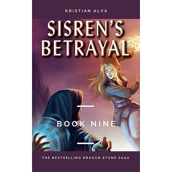 Sisren's Betrayal (DRAGON STONE SAGA, #9) / DRAGON STONE SAGA, Kristian Alva