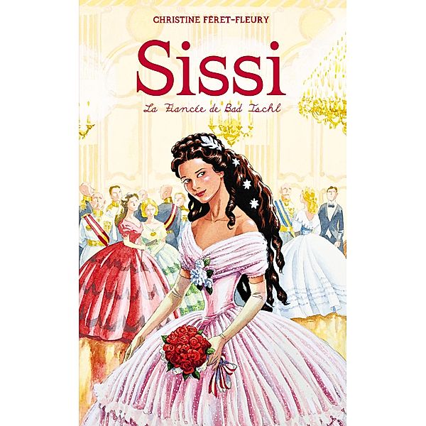 Sissi 4 - La fiancée de Bad Ischl / Sissi Bd.4, Christine Féret-Fleury