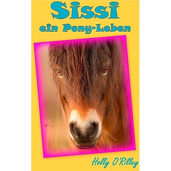 Sissi, ein Pony-Leben, Holly O'Rilley