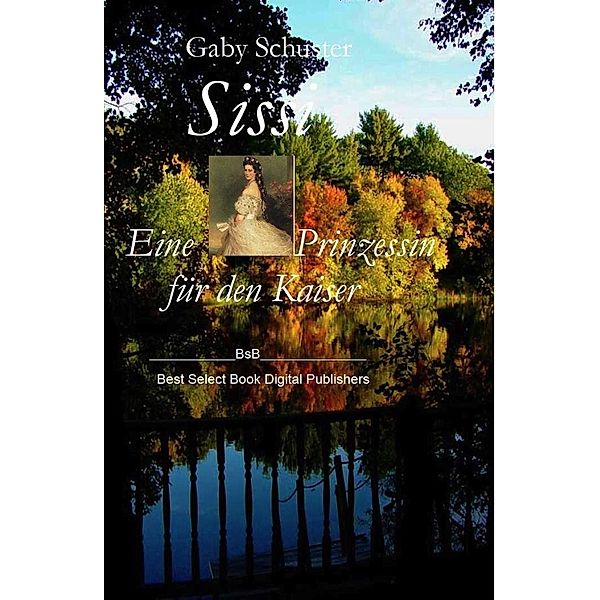 Sissi Eine Prinzessin für den Kaiser / Sissi-Trilogie Bd.1, Gaby Schuster