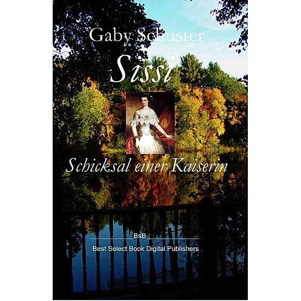 Sissi Schicksal einer Kaiserin / Sissi-Trilogie Bd.3, Gaby Schuster