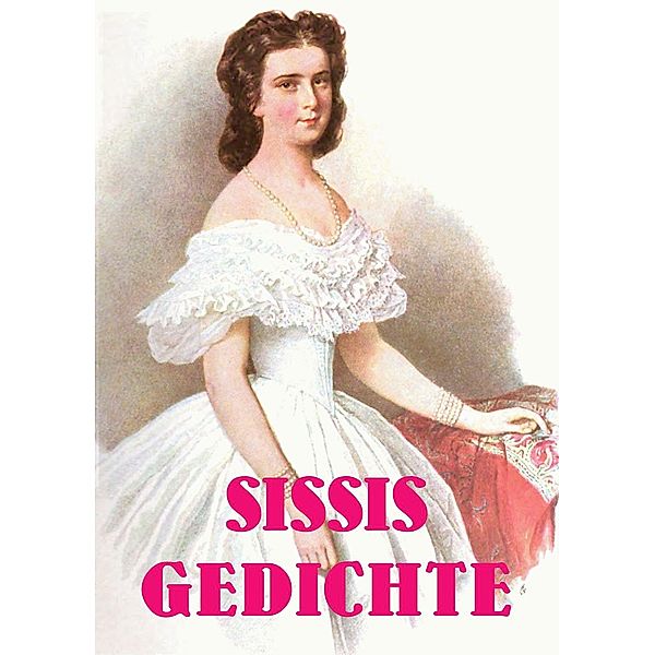 Sissis Gedichte, Elisabeth von Österreich