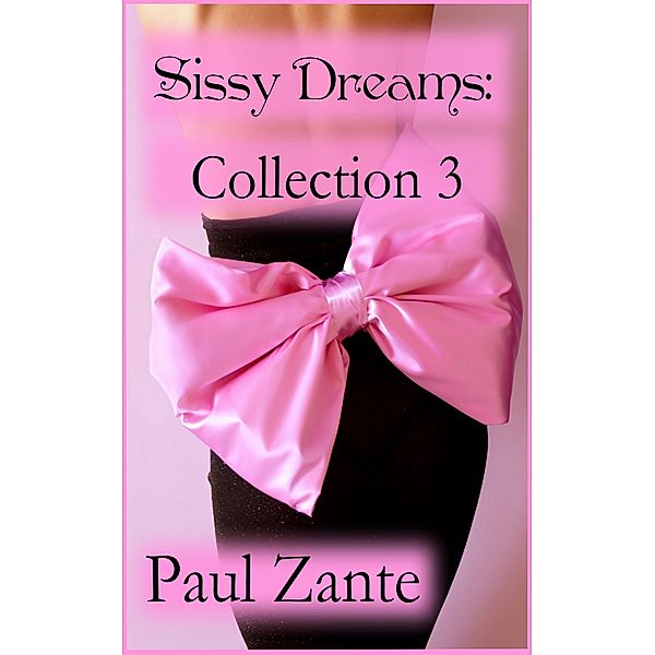 Sissy Dreams: Collection 3, Paul Zante