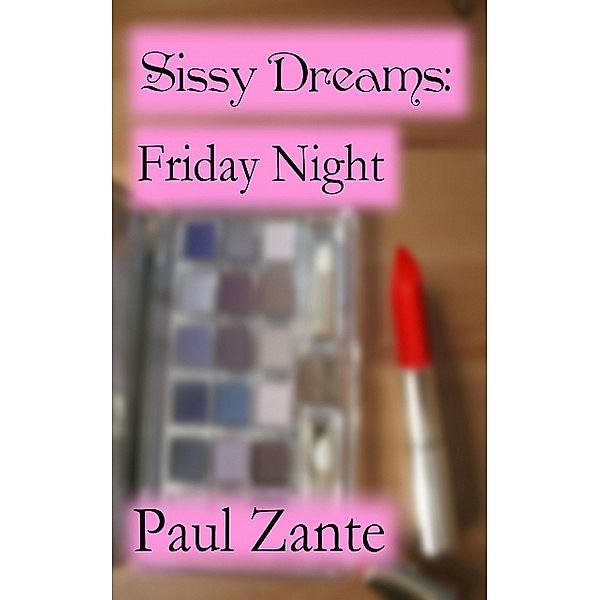 Sissy Dreams: Friday Night, Paul Zante