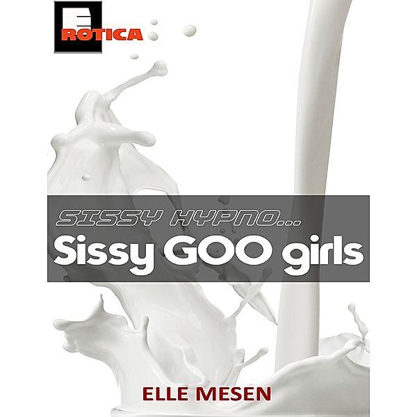 Sissy Hypno: Sissy Goo Girls, Elle Mesen