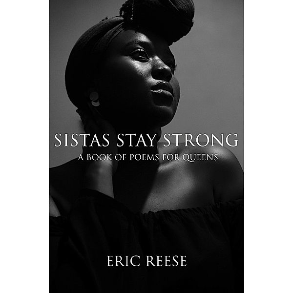 Sistas Stay Strong: A Book of Poems for Queens, Eric Reese