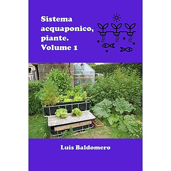 Sistema Acquaponico, Piante. Volume 1 (Sistemas de acuaponía) / Sistemas de acuaponía, Luis Baldomero Pariapaza Mamani