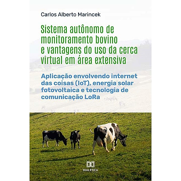Sistema autônomo de monitoramento bovino e vantagens do uso da cerca virtual em área extensiva, Carlos Alberto Marincek