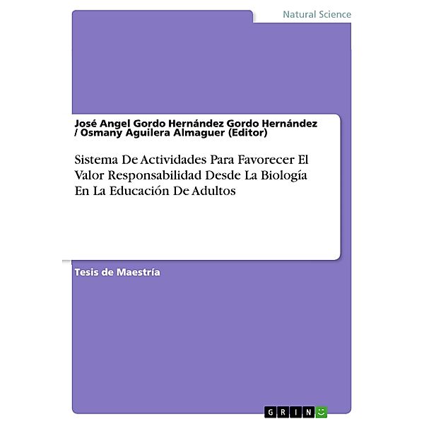 Sistema De Actividades Para Favorecer El Valor Responsabilidad Desde La Biología En La Educación De Adultos, José Angel Gordo Hernández Gordo Hernández, Osmany Aguilera Almaguer (Editor)