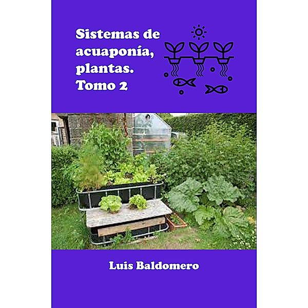 Sistema de Acuaponía, Plantas. Tomo 2 (Sistemas de acuaponía) / Sistemas de acuaponía, Luis Baldomero Pariapaza Mamani