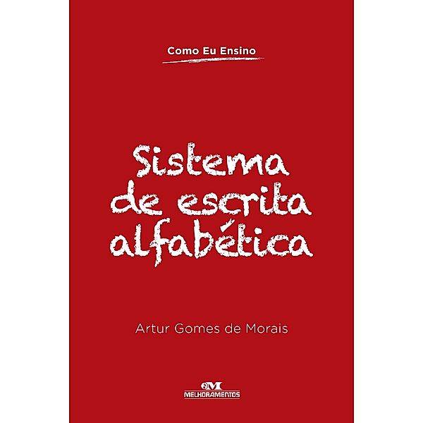 Sistema de escrita alfabética / Como eu ensino, Artur Gomes de Morais