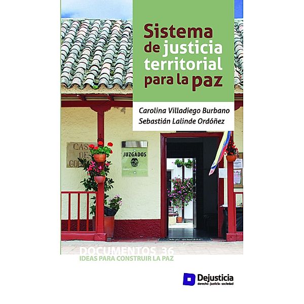 Sistema de justicia territorial para la paz / Ideas para construir la paz, Carolina Villadiego, Sebastián Lalinde