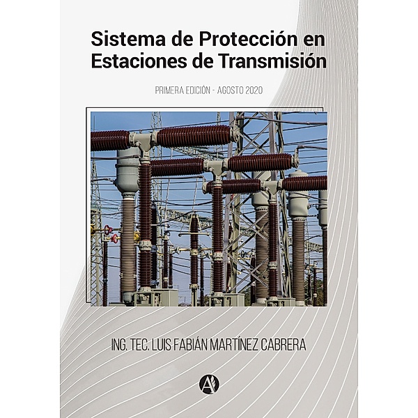 Sistema de protección en estaciones de transmisión, Luis Fabián Martínez Cabrera