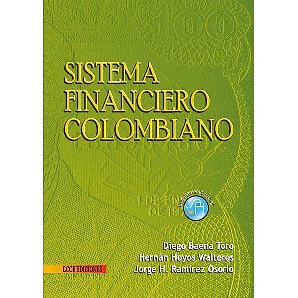 Sistema financiero Colombiano - 1ra edición, Diego Baena Toro