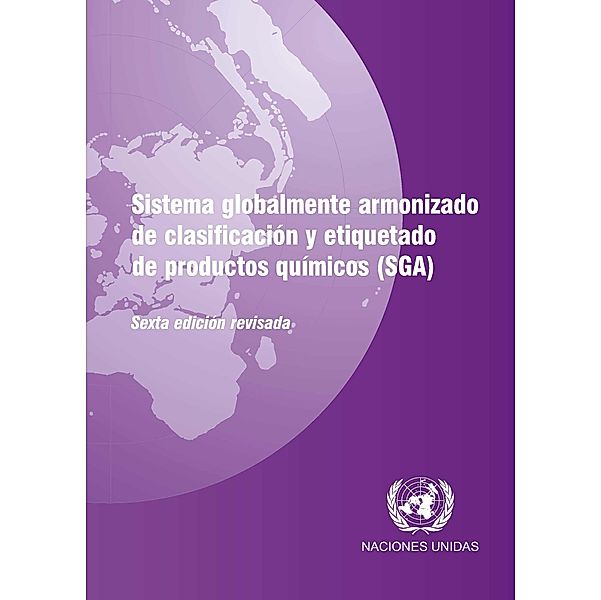 Sistema globalmente armonizado de clasificación y etiquetado de productos químicos (SGA): Globally Harmonized System of Classification and Labelling of Chemicals (GHS) (Spanish language)