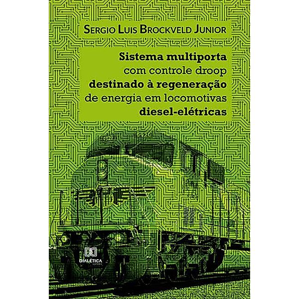 Sistema multiporta com controle droop destinado à regeneração de energia em locomotivas diesel-elétricas, Sergio Luis Brockveld Junior