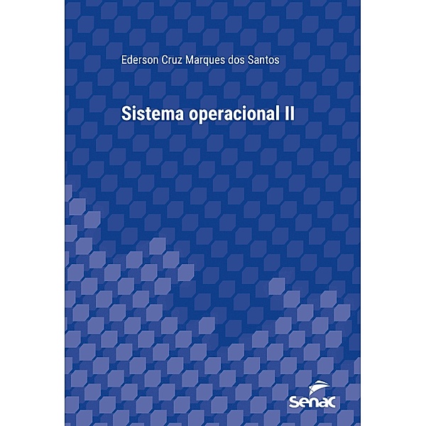 Sistema operacional II / Série Universitária, Ederson Cruz Marques dos Santos