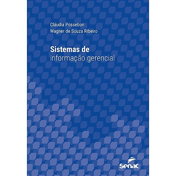 Sistemas de informação gerencial / Série Universitária, Cláudia Possebon, Wagner de Souza Ribeiro