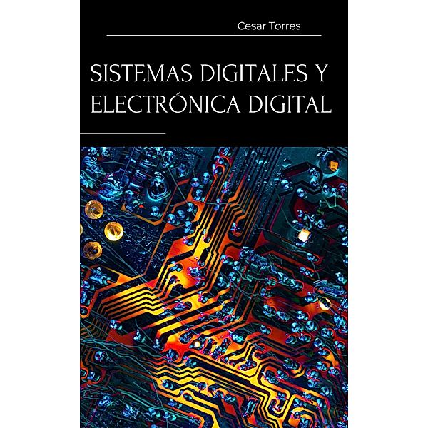 Sistemas Digitales Y Electronica Digital, César Torres