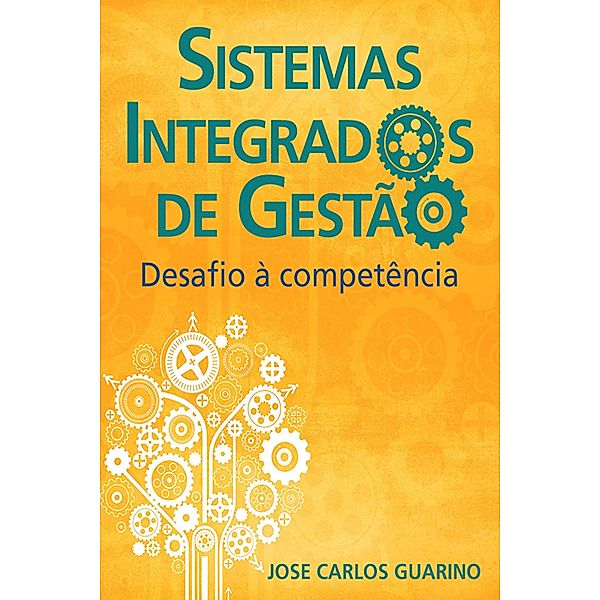 Sistemas Integrados De Gestão: Desafio À Competência, José Carlos Guarino