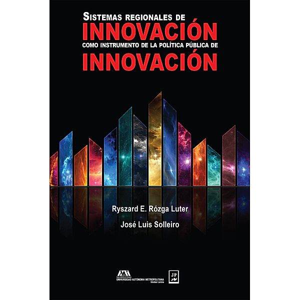 Sistemas regionales de innovación como instrumento de la política pública de innovación, Ryszard E. Rózga Luter, José Luis Solleiro