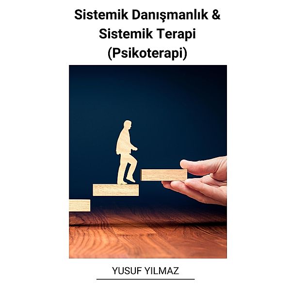 Sistemik Danismanlik & Sistemik Terapi (Psikoterapi), Yusuf Yilmaz