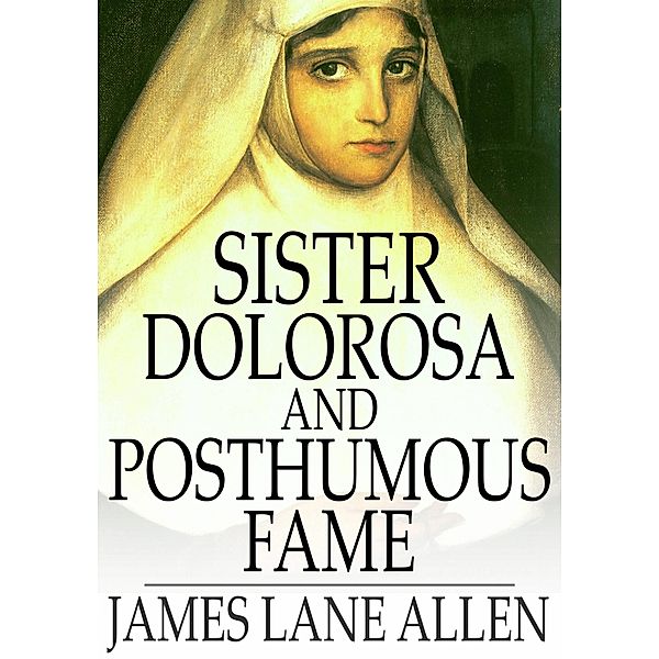 Sister Dolorosa and Posthumous Fame / The Floating Press, James Lane Allen