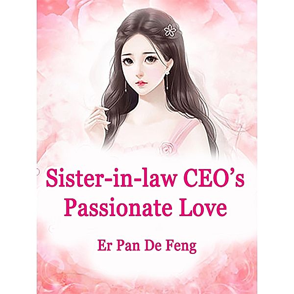 Sister-in-law: CEO's Passionate Love, Er PanDeFeng