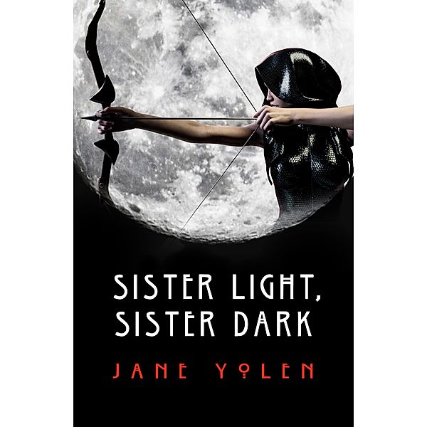 Sister Light, Sister Dark / The Great Alta Saga, Jane Yolen