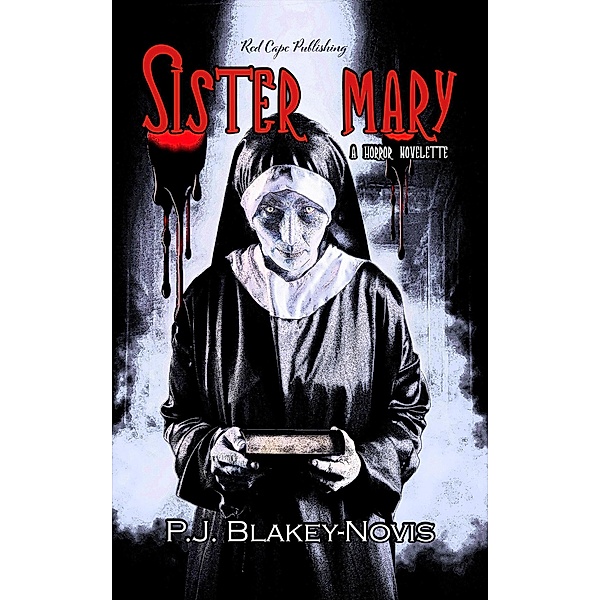 Sister Mary - A Horror Novelette, P. J. Blakey-Novis