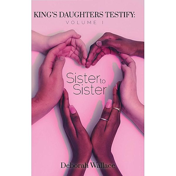 Sister to Sister (King's Daughters Testify, #1) / King's Daughters Testify, Deborah Wallace