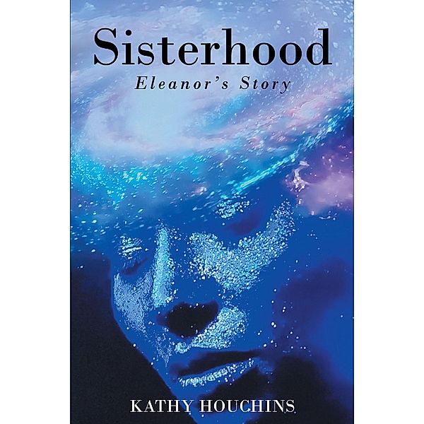 Sisterhood: Eleanor's Story, Kathy Houchins