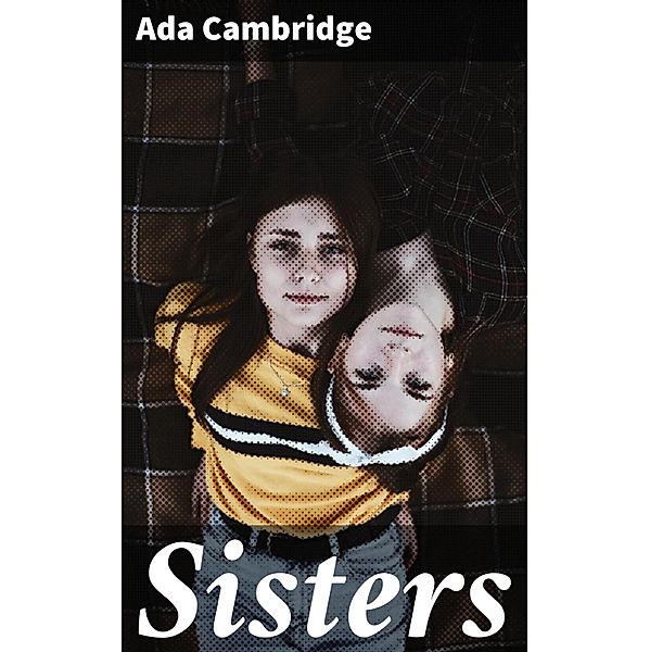 Sisters, Ada Cambridge