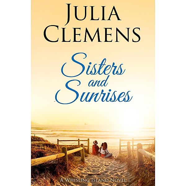Sisters and Sunrises (Whisling Island, #3) / Whisling Island, Julia Clemens