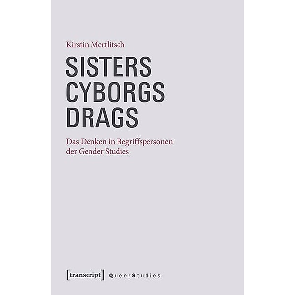 Sisters - Cyborgs - Drags / Queer Studies Bd.11, Kirstin Mertlitsch