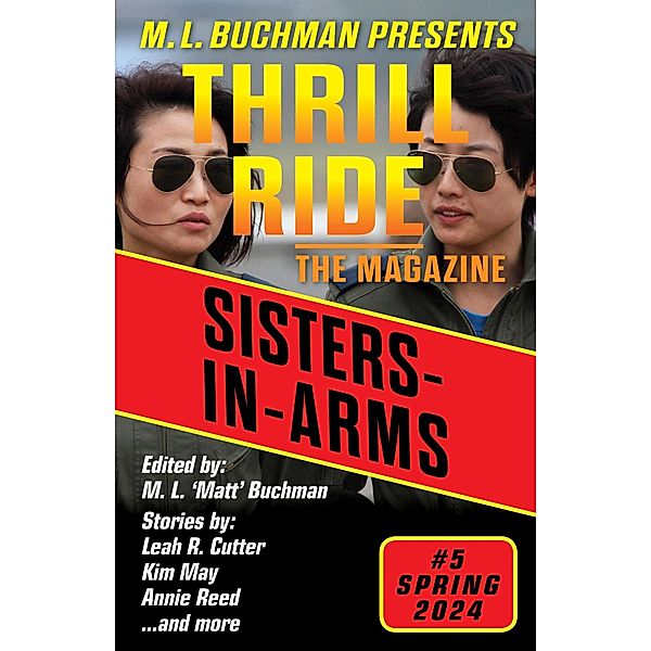 Sisters-in-Arms (Thrill Ride - the Magazine, #5) / Thrill Ride - the Magazine, M. L. Buchman, Joslyn Chase, Melissa Yi, Anne Swardson, Ed Teja, Leah R. Cutter, Alison McMahan, Kim May, Annie Reed, James Patrick Focarile, Blaze Ward, E. Chris Ambrose, Teel James Glenn, Richard Freeborn