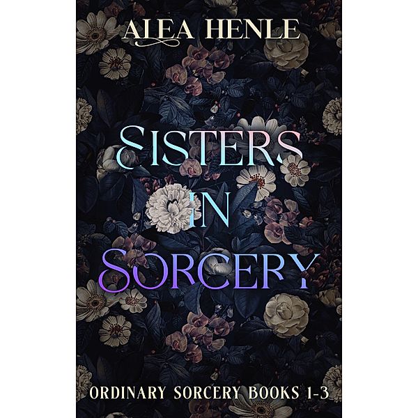 Sisters in Sorcery (Ordinary Sorcery) / Ordinary Sorcery, Alea Henle