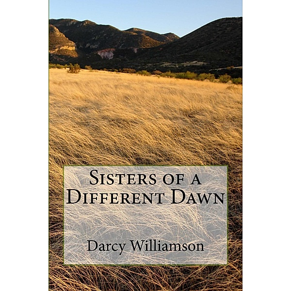 Sisters of a Different Dawn / Darcy Williamson, Darcy Williamson