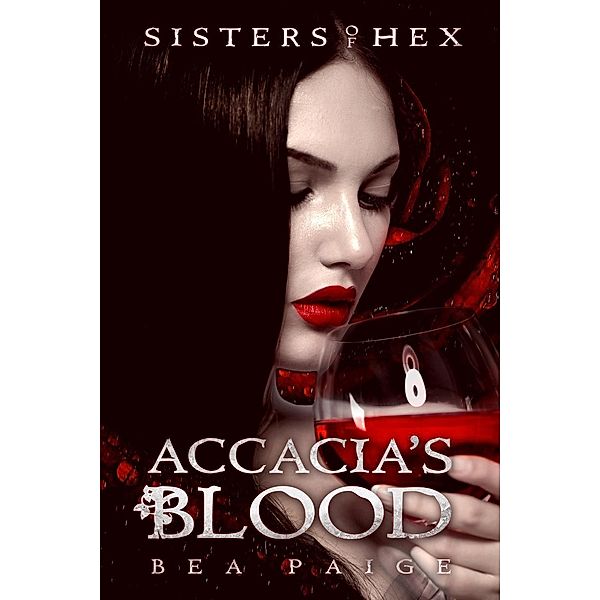 Sisters of Hex: Accacia: Accacia's Blood (Sisters of Hex: Accacia, #2), Bea Paige