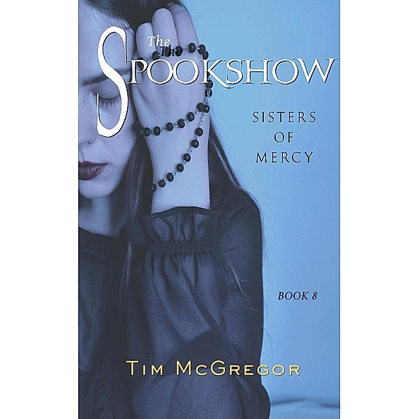 Sisters of Mercy (Spookshow, #8), Tim McGregor