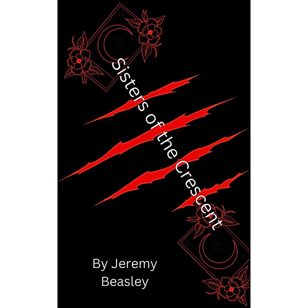 Sisters of the Crescent (Crescent Series, #1) / Crescent Series, Jeremy Beasley