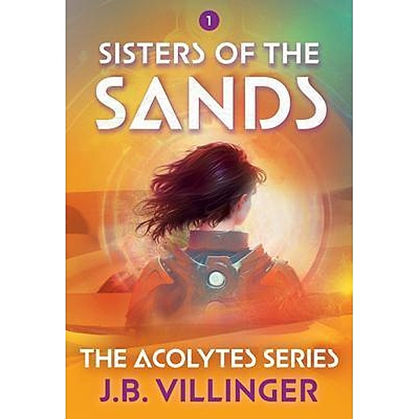 Sisters of the Sands / The Acolytes Series Bd.1, J. B. Villinger