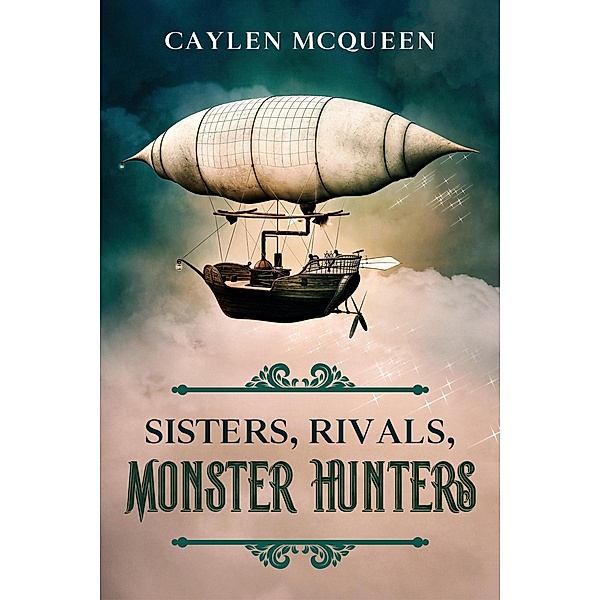 Sisters, Rivals, Monster Hunters (Gasbags & Brides, #1) / Gasbags & Brides, Caylen McQueen